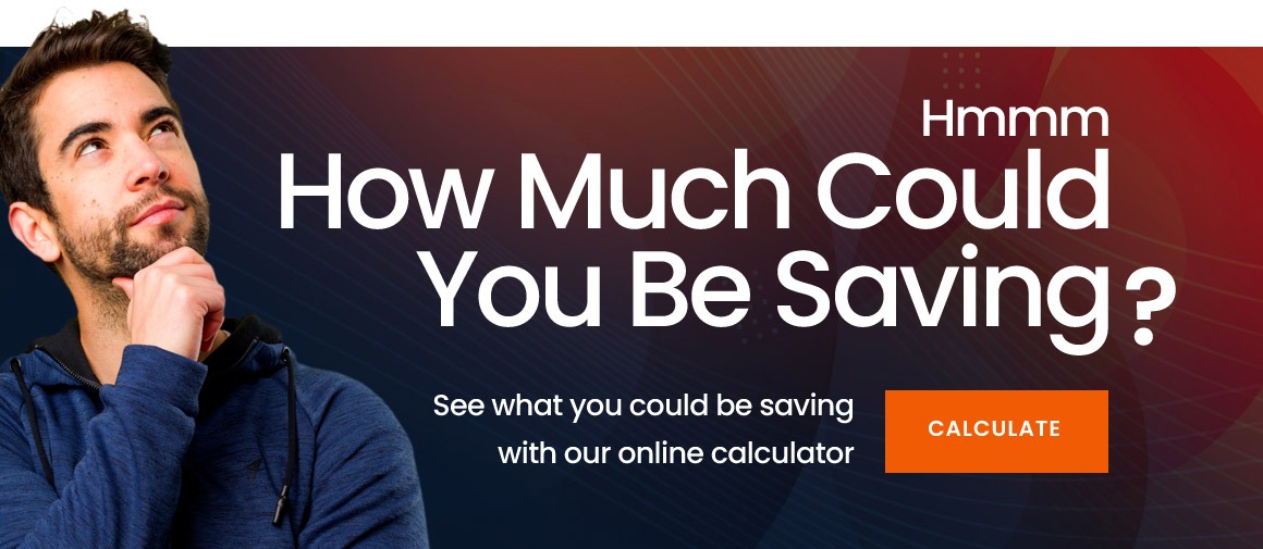 See what you could be saving with our online calculator